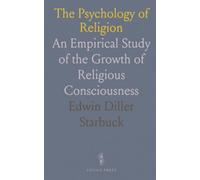 The Psychology of Religion: An Empirical Study of the Growth of Religious Consciousness