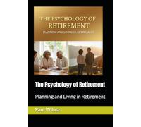 The Psychology of Retirement: Planning and Living in Retirement