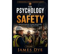 The Psychology of Safety: Understanding Human Behavior Before Failure Occurs (Professional Safety Leadership Series)