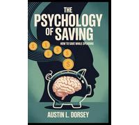 The Psychology Of Saving: How To Save While Spending (Financial Freedom Toolkit)