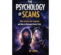 The Psychology Of Scams: Why Seniors Get Targeted and How to Outsmart Every Trick