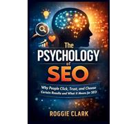 The Psychology of Search Engines: Why People Click, Trust, and Choose Certain Results and What It Means for SEO