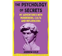 The Psychology of Secrets: My Adventures with Murderers, Cults and Influencers