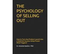 THE PSYCHOLOGY OF SELLING OUT: How to Turn Any Product Launch into a Sold-Out Success Using Proven Mind Triggers? (Digital Skills Mastery Series)