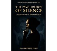 The Psychology of Silence: 21 Hidden Laws of Human Behavior (The Psychology of Power Series)