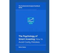 The Psychology of Smart Investing: How to Avoid Costly Mistakes (The Fundamental Analysis Handbook Series)