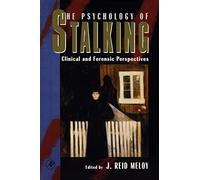 The Psychology of Stalking: Clinical and Forensic Perspectives