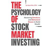 The Psychology of Stock Market Investing: Mastering Emotions and Behavioral Biases to Build Wealth