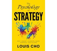 The Psychology of Strategy: Why Smart Leaders Make Terrible Decisions