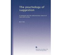 The psychology of suggestion: A research into the subconscious nature of man and society,