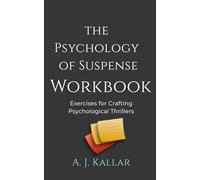 The Psychology of Suspense Workbook (The Psychological Thriller Writer’s Library)