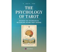 The Psychology of Tarot: Discover the Psychological Mechanisms Behind Tarot Reading