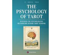 The Psychology of Tarot: Discover the Psychological Mechanisms Behind Tarot Reading