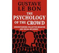 The Psychology of The Crowd: Understanding collective behavior and social influence