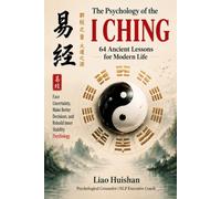 The Psychology of the I Ching: 64 Ancient Lessons for Modern Life Face Uncertainty, Make Better Decisions, and Rebuild Inner Stability (Inner Compass: A Spiritual Self-Discovery Series)