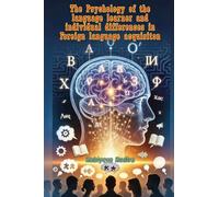 The Psychology of the language learner and individual differences in Foreign language acquisiton
