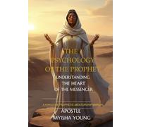 THE PSYCHOLOGY OF THE PROPHET: UNDERSTANDING THE HEART OF THE MESSENGER
