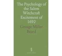 The Psychology of the Salem Witchcraft Excitement of 1692: And Its Practical Application to Our Own Time