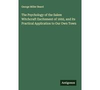 The Psychology of the Salem Witchcraft Excitement of 1692, and its Practical Application to Our Own Town