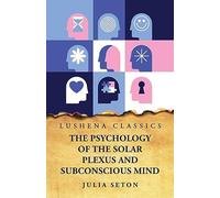 The Psychology of the Solar Plexus and Subconscious Mind