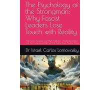 The Psychology of the Strongman: Why Fascist Leaders Lose Touch with Reality: Narcissism, Paranoia, and Myth Addiction - Make Domination Look Like ... : Unlike Facism, Bad Enough for Reality)