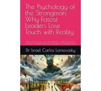 The Psychology of the Strongman: Why Fascist Leaders Lose Touch with Reality: Narcissism, Paranoia, and Myth Addiction - Make Domination Look Like ... : Unlike Facism, Bad Enough for Reality)