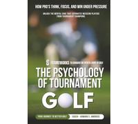 The Psychology Of Tournament Golf: How Pro’s Think, Focus, and Win Under Pressure (Ambrose Pro Series Golf)