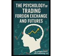 The Psychology of Trading Foreign Exchange and Futures
