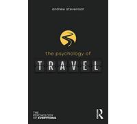 The Psychology of Travel (The Psychology of Everything)