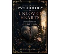 The Psychology of Unloved Hearts: Understanding the Emotional Barriers to Love