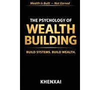 The Psychology of Wealth Building: How to Build Long-Term Wealth, Grow Your Income, and Create Financial Freedom Through Smart Systems (Money Mindset Mastery Series)