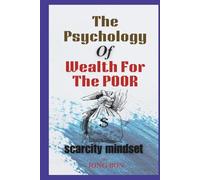 The Psychology of Wealth for the Poor: Scarcity Mindset