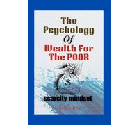 The Psychology of Wealth for the Poor: Scarcity Mindset