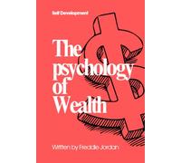 The Psychology of Wealth: How Emotions, Habits, and Decisions Shape Financial Success