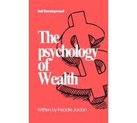 The Psychology of Wealth: How Emotions, Habits, and Decisions Shape Financial Success