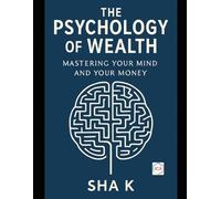 The Psychology of Wealth: Mastering Your Mind and Your Money