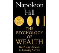 The Psychology of Wealth: The Practical Guide to Enduring Success