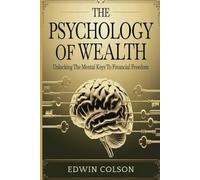 The psychology of wealth: Unlocking the mental keys to financial freedom