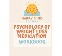 The Psychology of Weight Loss Medications Workbook: A gentle guide to hunger, emotional eating and self-worth - with reflections, journalling prompts ... lasting change (Happy Mind Society Workbooks)