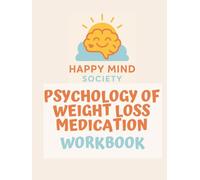 The Psychology of Weight Loss Medications Workbook: A gentle guide to hunger, emotional eating and self-worth - with reflections, journalling prompts ... lasting change (Happy Mind Society Workbooks)