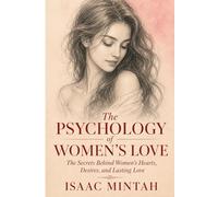 The Psychology of Woman's Love: The Secrets Behind Women’s Hearts, Desires, and Lasting Love