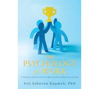 The Psychology of Work: Understanding Human Behavior in Organizations