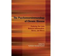 The Psychoneuroimmunology of Chronic Disease: Exploring the Links Between Inflammation, Stress, and Illness