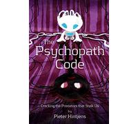 The Psychopath Code: Cracking the Predators that Stalk Us