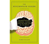 The Psychopath Inside: A Neuroscientist's Personal Journey Into the Dark Side of the Brain