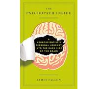 The Psychopath Inside: A Neuroscientist's Personal Journey into the Dark Side of the Brain