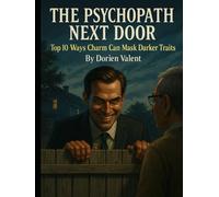 The Psychopath Next Door: Top 10 Ways Charm Can Mask Darker Traits (MindPlay: The Psychology of Everyday Power)