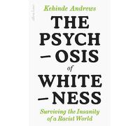 The Psychosis of Whiteness: Surviving the Insanity of a Racist World