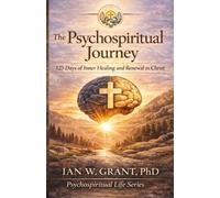 THE PSYCHOSPIRITUAL JOURNEY: 125 DAYS OF INNER HEALING AND RENEWAL IN CHRIST