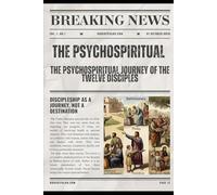 THE PSYCHOSPIRITUAL JOURNEY OF THE TWELVE DISCIPLES: From Emotional Immaturity to Mature Leadership